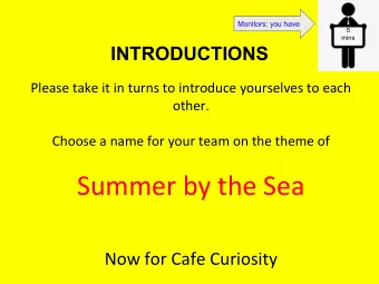 Summer by the Sea  Now for Cafe Curiosity  Monitors: you have  Chat about what you see 20  In a