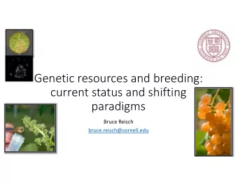 Genetic resources and breeding:  current status and shifting  paradigms  Bruce Reisch