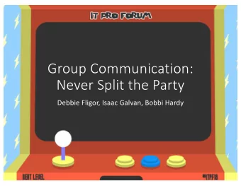 Group Communication:  Never Split the Party  Debbie Fligor, Isaac Galvan, Bobbi Hardy  Top 5