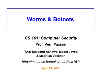 Worms &amp; Botnets  CS 161: Computer Security  Prof. Vern Paxson  TAs: Devdatta Akhawe, Mobin