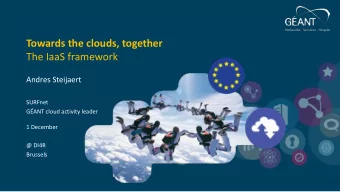 Towards the clouds, together  The IaaS framework  Andres Steijaert  SURFnet  GANT cloud activity
