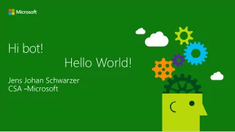 Hello World!  The Microsoft  Bot Ecosystem  Bot Service / Bot  Builder SDK  Bot Builder SDK