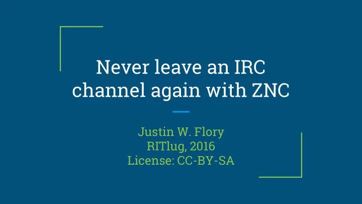 never leave an irc channel again with znc