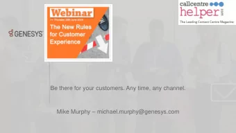 Be there for your customers. Any time, any channel. Mike Murphy  michael.murphy@genesys.com