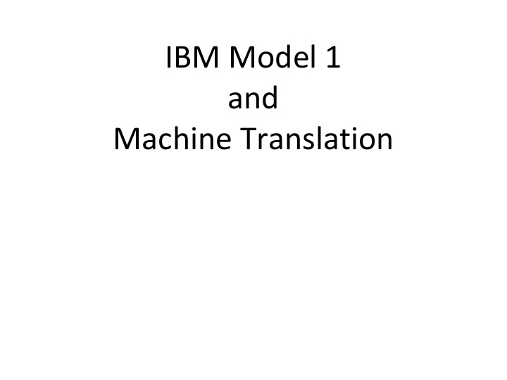 ibm model 1 and machine translation recap