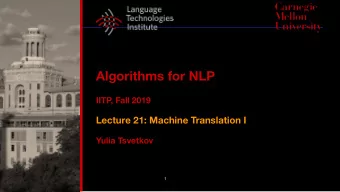 Algorithms for NLP  IITP, Fall 2019  Lecture 21: Machine Translation I  Yulia Tsvetkov  1  Machine