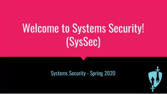 Welcome to Systems Security!  (SysSec)  Systems Security - Spring 2020  Introductions  Meet Our
