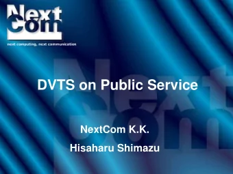 DVTS on Public Service  NextCom K.K.  Hisaharu Shimazu  1  Background of the Developm ent e-Japan