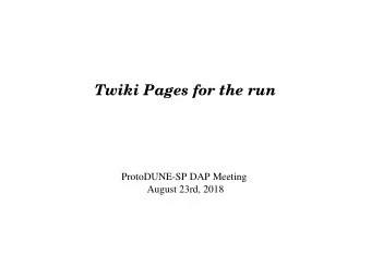 Twiki Pages for the run  ProtoDUNE-SP DAP Meeting  August 23rd, 2018  Main Twiki page