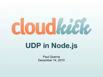 UDP in Node.js  Paul Querna  December 14, 2010  Code   https://github.com/pquerna/node-examples