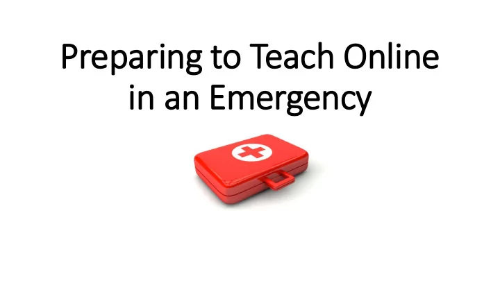 prepar aring t g to teac ach o online in an e emer ergen