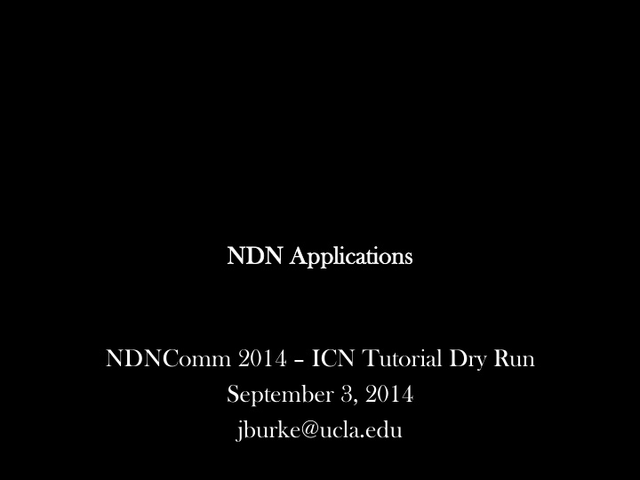 ndn dn a applica cations ndncomm 2014 icn tutorial dry