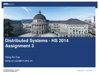 Assignment 3  Hng-n Cao  hong-an.cao@inf.ethz.ch  Distributed Systems - HS 2014  Hng-n Cao