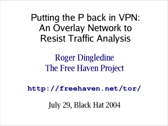 Putting the P back in VPN:  An Overlay Network to  Resist Traffic Analysis  Roger Dingledine  The
