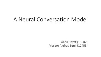 A Neural Conversation Model  Aadil Hayat (13002)  Masare Akshay Sunil (12403)  Problem Statement