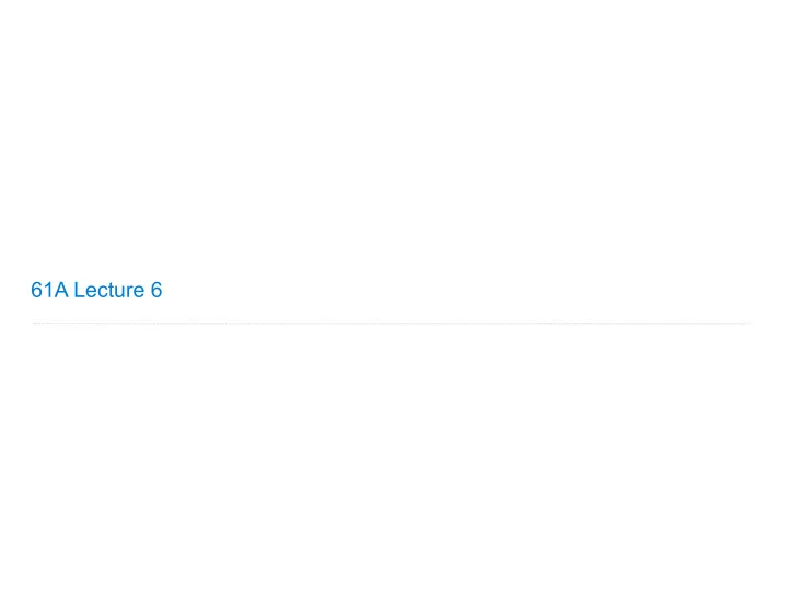 61a lecture 6 announcements recursive functions recursive