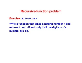 Recursive-function problem Exercise: all-fours? Write a function that takes a natural number n and