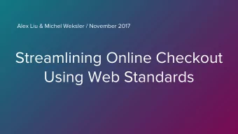 Streamlining Online Checkout  Using Web Standards  Why are checkouts not easy nor fast?  Support