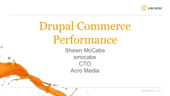 Drupal Commerce  Performance  Shawn McCabe  smccabe  CTO  Acro Media  Acro Media Inc.  |  2017  Who