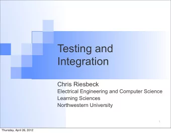 Testing and  Integration  Chris Riesbeck  Electrical Engineering and Computer Science  Learning