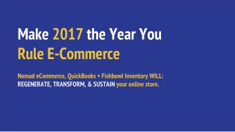 Make 2017 the Year You  Rule E-Commerce  Nomad eCommerce, QuickBooks + Fishbowl Inventory WILL: