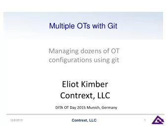 Eliot Kimber  Contrext, LLC  DITA OT Day 2015 Munich, Germany  Contrext, LLC  12/8/2015  1