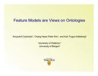 Feature Models are Views on Ontologies Krzysztof Czarnecki 1 , Chang Hwan Peter Kim 1 , and Karl
