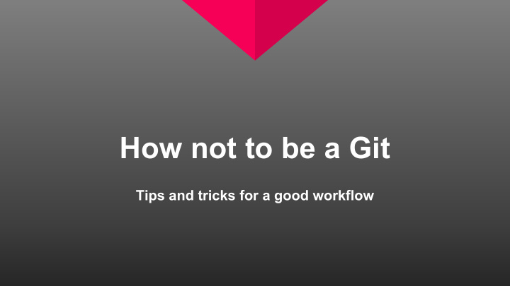 how not to be a git
