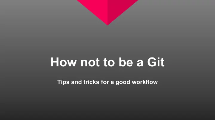 how not to be a git