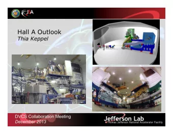 Hall A Outlook  Thia Keppel  DVCS Collaboration Meeting December 2013 Hall A Projected Experiment