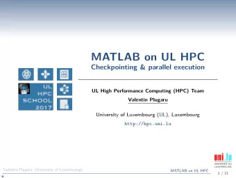 MATLAB on UL HPC  Checkpointing &amp; parallel execution  UL High Performance Computing (HPC) Team