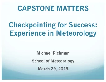 CAPSTONE MATTERS  Checkpointing for Success:  Experience in Meteorology  Michael Richman  School of