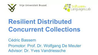 Resilient Distributed  Concurrent Collections  Cdric Bassem  Promotor: Prof. Dr. Wolfgang De