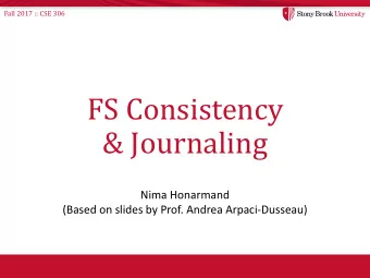 FS Consistency  &amp; Journaling  Nima Honarmand  (Based on slides by Prof. Andrea Arpaci-Dusseau)