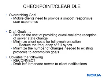 CHECKPOINT/CLEARIDLE   Overarching Goal  Mobile clients need to provide a smooth responsive