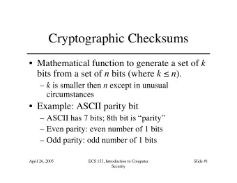 Cryptographic Checksums  Mathematical function to generate a set of k bits from a set of n bits