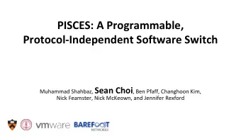 PISCES: A Programmable,  Protocol-Independent Software Switch Muhammad Shahbaz, Sean Choi , Ben