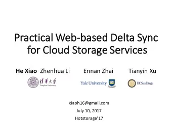 Pr  Pract  ctica  cal Web-ba  based  d Delta Sy  Sync  fo  for Cloud Storage Services He Xiao