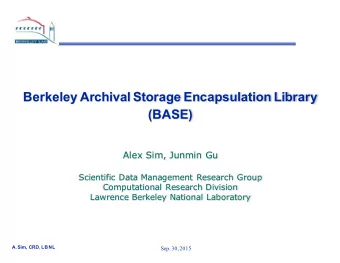 Berkeley Archival Storage Encapsulation Library  (BASE)  Alex Sim, Junmin Gu  Scientific Data