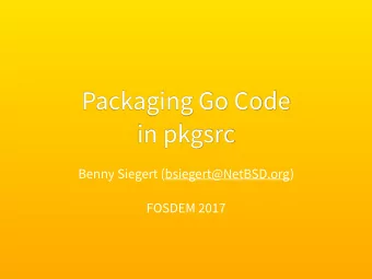 Packaging Go Code   in pkgsrc  Benny Siegert (bsiegert@NetBSD.org)  FOSDEM 2017  pkgsrc