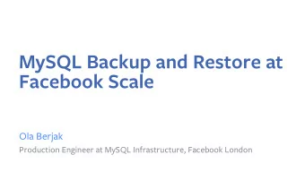 MySQL Backup and Restore at  Facebook Scale  Ola Berjak  Production Engineer at MySQL