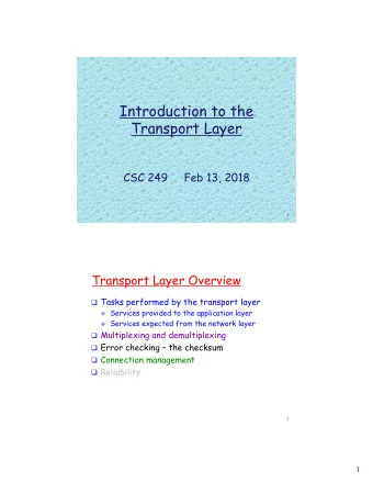Introduction to the  Transport Layer  CSC 249     Feb 13, 2018  1  Transport Layer Overview q Tasks