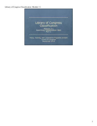 Library of Congress Classification: Module 3.1  1  Library of Congress Classification: Module 3.1