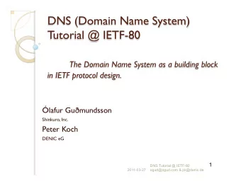 lafur Gu  mundsson  Shinkuro, Inc.  Peter Koch  DENIC eG  1  DNS Tutorial @ IETF-80