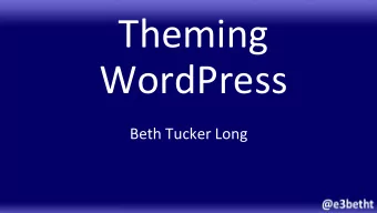 Theming    WordPress    Beth  Tucker  Long    Who  am  I?    Beth