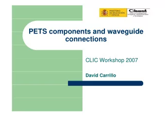 PETS components and waveguide  PETS components and waveguide  connections  CLIC W  CLIC Workshop