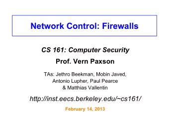 Network Control: Firewalls  CS 161: Computer Security  Prof. Vern Paxson  TAs: Jethro Beekman,