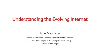 Unde  nderstandi  nding  ng the  he Evolvi  ving  ng Interne  rnet  Ram Durairajan  Assistant