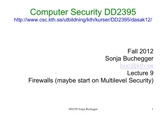 Computer Security DD2395  http://www.csc.kth.se/utbildning/kth/kurser/DD2395/dasak12/  Fall 2012