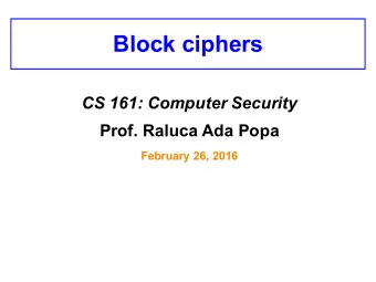 Block ciphers  CS 161: Computer Security  Prof. Raluca Ada Popa  February 26, 2016  Announcements
